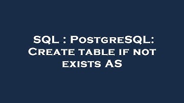 SQL : PostgreSQL: Create table if not exists AS