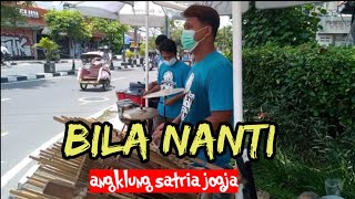 BILA NANTI VERSI-ANGKLUNG SATRIA JOGJA (edisi ngamen)