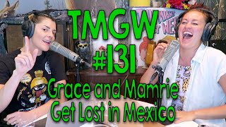 TMGW #131: Grace and Mamrie Get Lost in Mexico