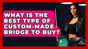 What Is The Best Type Of Custom-made Bridge To Buy? - Billiards Hustlers