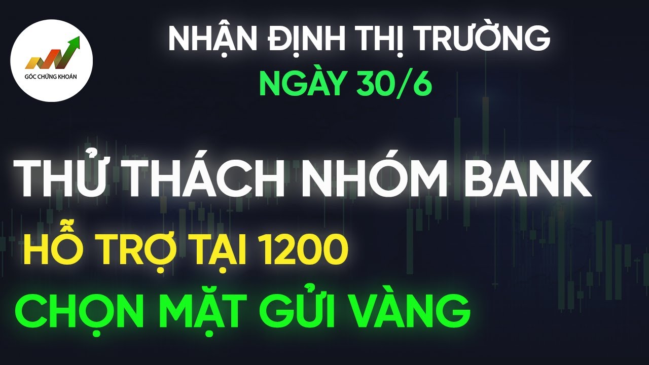 NHẬN ĐỊNH 30/6 : THỬ THÁCH NHÓM BANK | CHỌN MẶT GỬI... - youtube
