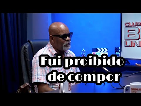 Fui proibido de compor!
