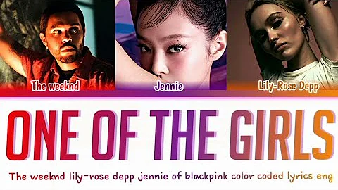 The Weekend Jennie Lily-rose depp 'One of the Girls' (color coded lyrics)