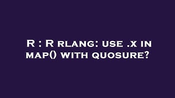 R : R rlang: use .x in map() with quosure?