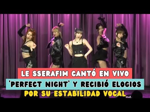 LE SSERAFIM CANTÓ EN VIVO 'PERFECT NIGHT' Y RECIBIÓ ELOGIOS POR SU ESTABILIDAD VOCAL