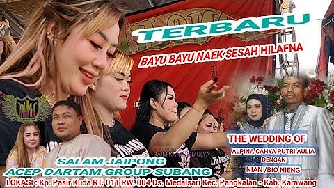 BAYU" NAEK SESAH HILAFNA VERSI BAJIDORAN SALAM JAIPONG PKMJ ACEP DARTAM GROUP SUBANG TERBARU 