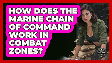 How Does The Marine Chain Of Command Work In Combat Zones? - Battle Ready Force