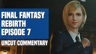 Lets Play Final Fantasy VII Rebirth - Episode 7: Thats Crump. (Uncut Commentary)