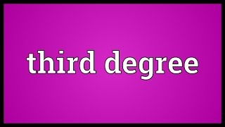 Third degree Meaning