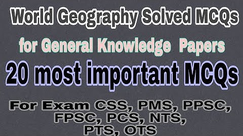 Geography of World Solved MCQs/ for Exam 𝗖𝗦𝗦, 𝗣𝗠𝗦, 𝗣𝗣𝗦𝗖, 𝗙𝗣𝗦𝗖, 𝗣𝗖𝗦, 𝗡𝗧𝗦, 𝗣𝗧𝗦, 𝗢𝗧𝗦