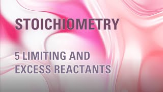 Stoichiometry 5 limiting and excess reactants