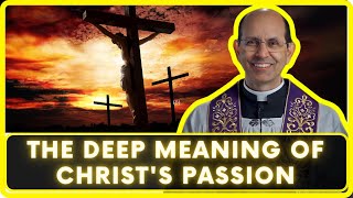 The Deep Meaning of Christ's Passion