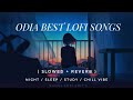 30 minutes odia best lofi back to back  odia lofi song non stop  odia night lofi song