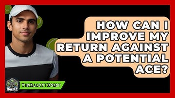 How Can I Improve My Return Against A Potential Ace? - The Racket Xpert
