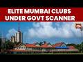 Elite Mumbai Clubs Under Maharashtra Govt Scanner Following Delhi Gymkhana Notice