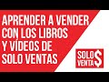 ¿Por qué aprender a vender con los libros y vídeos de Solo Ventas TV?