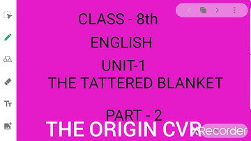CLASS - 8th, ENGLISH, UNIT-1, THE TATTERED BLANKET, PART - 2