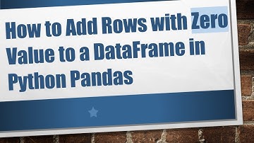 How to Add Rows with Zero Value to a DataFrame in Python Pandas