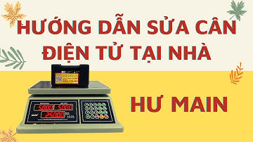 Hướng dẫn sửa cân điện tử 30kg QUA 832 Tại Nhà - Hư Main Loạn Cân