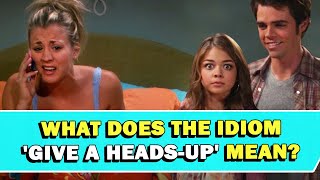 Idiom Give A Heads-Up Meaning