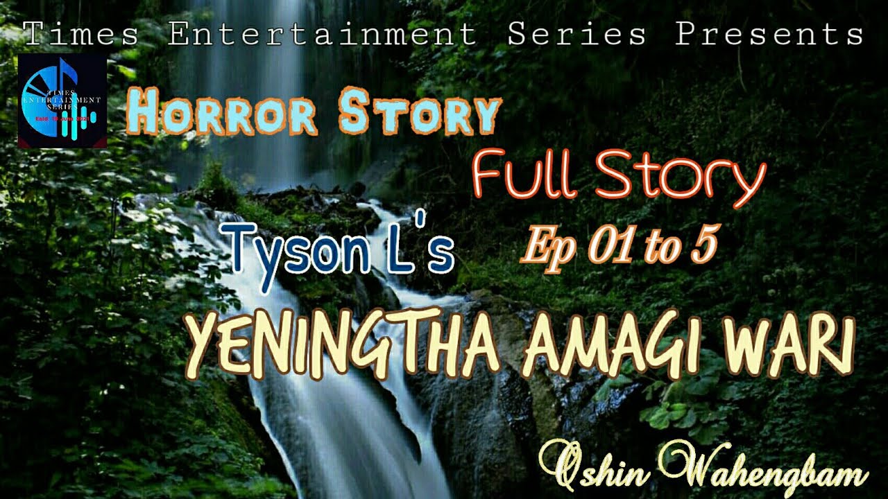 Horror Story YENINGTHA AMAGI WARI FULL STORY  1  Oshin Wahengbam Tyson L