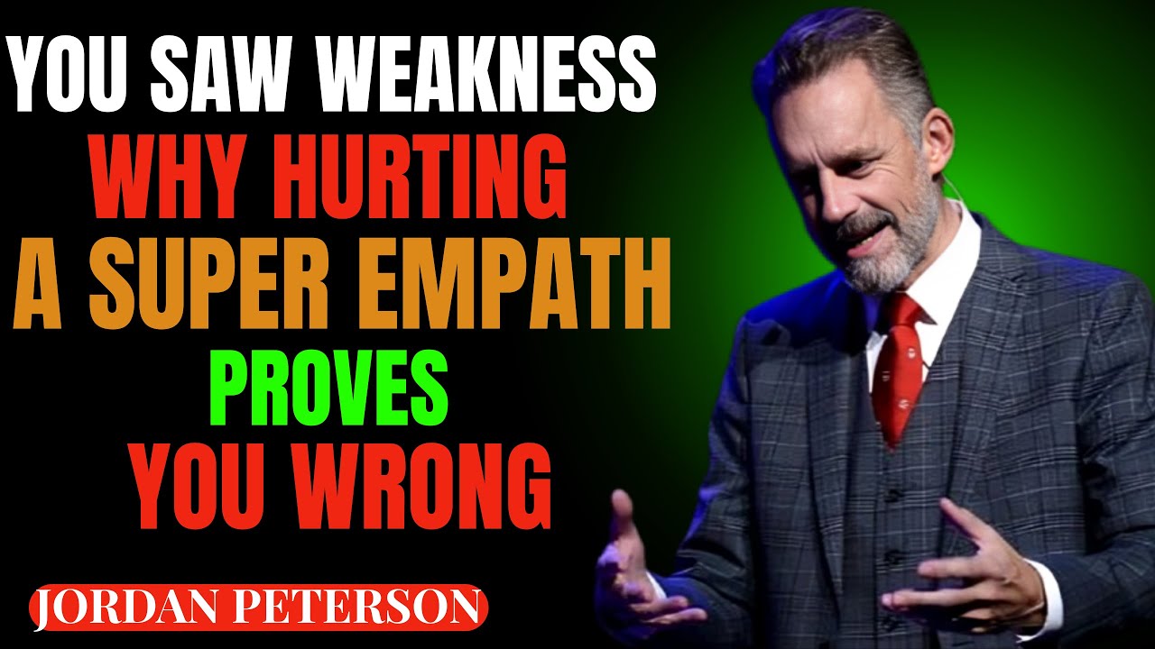 YOU SAW WEAKNESS WHY HURTING A SUPER EMPATH PROVES YOU WRONG || JORDANPETERSON SPEECH