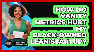 How Do Vanity Metrics Hurt My Black-owned Lean Startup? - Black Owned Business Success