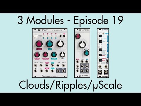 3 Modules #19: Clouds, Ripples, µScale