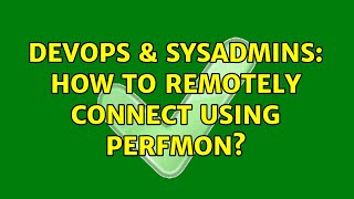 Celebrity DevOps & SysAdmins: How to remotely connect using perfmon? (2 Solutions!!) Profile