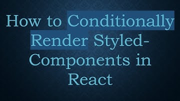 How to Conditionally Render Styled-Components in React