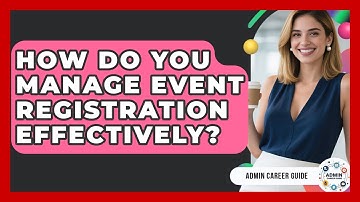 How Do You Manage Event Registration Effectively? | Admin Career Guide