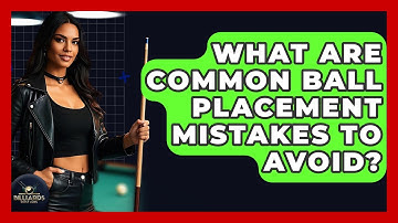What Are Common Ball Placement Mistakes To Avoid? - Billiards Hustlers