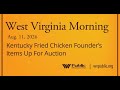 Kentucky Fried Chicken Founder’s Items Up For Auction, This West Virginia Morning