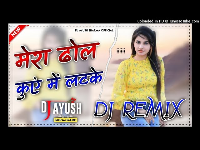 Mera Dhol Kuve Me Latke Se Remix || Dj Ayush Sharma || Haryanvi Dj Songs Haryanavi 2021 class=