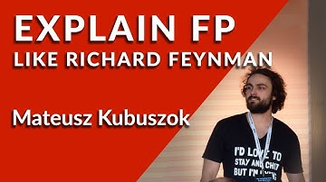 Explaining FP Like Richard Feynman - Mateusz Kubuszok