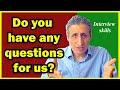 How to Answer DO YOU HAVE ANY QUESTIONS? in an interview (with many examples)