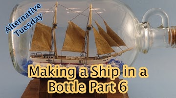 Ship in a Bottle Part 6