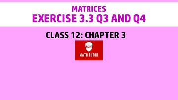 27. Class 12 Maths: Chapter 3 - Matrices: Exercise 3.3 Q3 and Q4