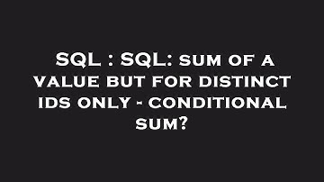 SQL : SQL: sum of a value but for distinct ids only - conditional sum?