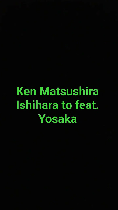 ken Matsushira - Ishihara to feat. yosaka (romaji karaoke no guide)