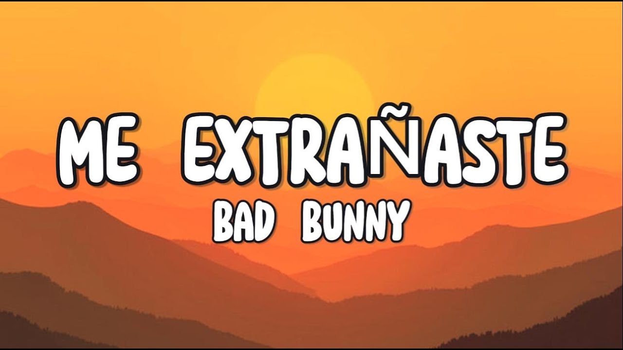 Bad Bunny - ME EXTRAÑASTE (Letra/Lyrics) - YouTube