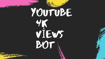 YouTube View Bot 😄 Viewer Bot 2021 📁 4kViews Bot
