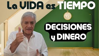 La VIDA es TIEMPO, DECISIONES y DINERO