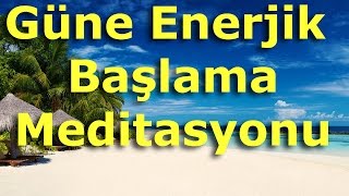 Depresyonu Önleme, Güne Enerjik Başlama Meditasyonu; Özsevgi ve Özdeğer Olumlamaları