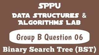 Binary Search Tree | Question 06 | Group B | Data Structure & Algorithm Lab | SE Comp Engg | SPPU