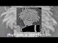 Phut hon x satisfaction  edit audio  credit if use 