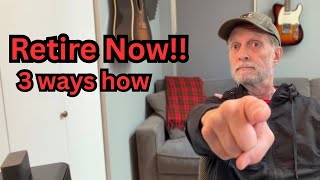 Retire Now!! Let Me Show You How!