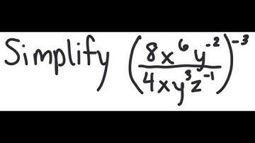Exponents: Simplify ( 8x^6 y^{-2} / 4x y^3 z^{-1} )^{-3}