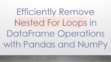 Efficiently Remove Nested For Loops in DataFrame Operations with Pandas and NumPy