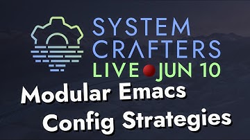 Modular Emacs Configuration Strategies - System Crafters Live!